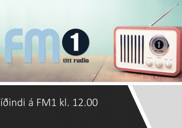 Tíðindir á FM 1 kl 12 Mikudag